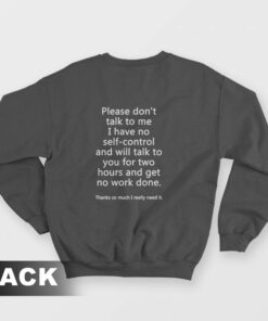 Please Dont Talk To Me I Have No Self Control Sweatshirt 1