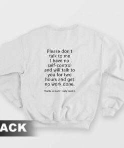 Please Dont Talk To Me I Have No Self Control Sweatshirt 2