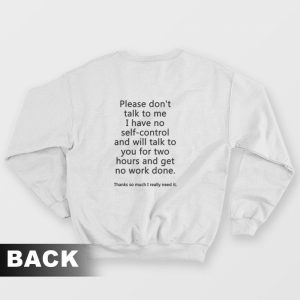 Please Don’t Talk To Me I Have No Self Control Sweatshirt