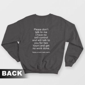 Please Dont Talk To Me I Have No Self Control Sweatshirt 3