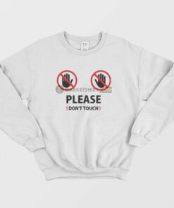 Please Dont Touch Sweatshirt 2