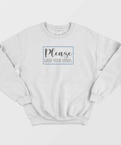 Please Wash Your Hands Classic Sweatshirt 1
