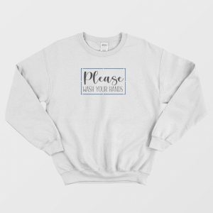 Please Wash Your Hands Classic Sweatshirt