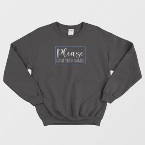 Please Wash Your Hands Classic Sweatshirt