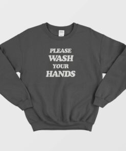 Please Wash Your Hands Sweatshirt 2