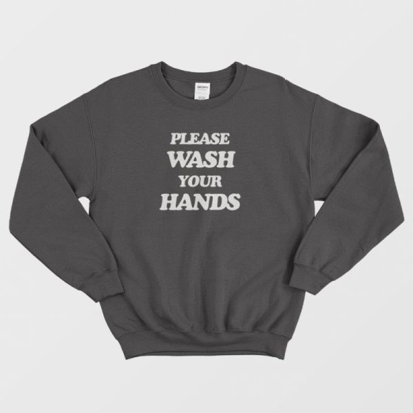 Please Wash Your Hands Sweatshirt