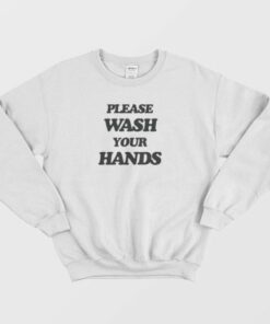 Please Wash Your Hands Sweatshirt 4
