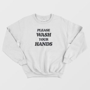 Please Wash Your Hands Sweatshirt 4