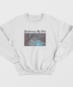 Pondering My Orb Sweatshirt 1