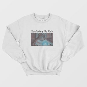 Pondering My Orb Sweatshirt