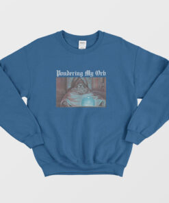 Pondering My Orb Sweatshirt 2