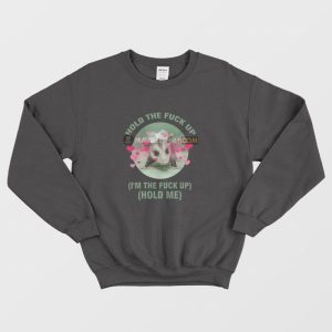 Possum Hold The Fuck Up I’m The Fuck Up Hold Me Sweatshirt