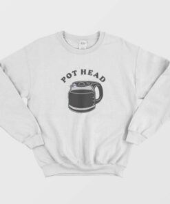Pot Head Funny Coffee Sweatshirt 1