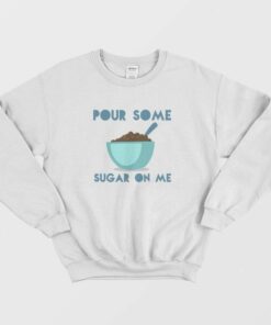 Pour Some Sugar On Me DEF LEPPARD Parody Sweatshirt 1