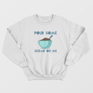 Pour Some Sugar On Me DEF LEPPARD Parody Sweatshirt