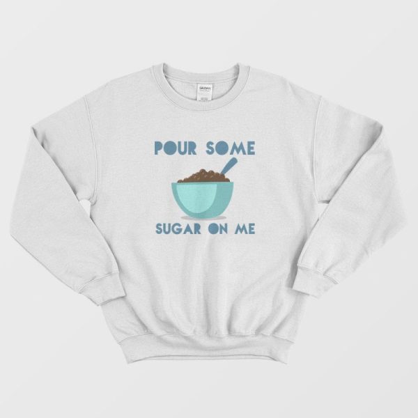 Pour Some Sugar On Me DEF LEPPARD Parody Sweatshirt