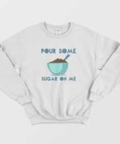 Pour Some Sugar On Me DEF LEPPARD Parody Sweatshirt 2