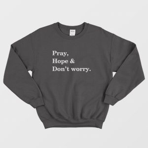 Pray Hope and Don’t Worry Sweatshirt