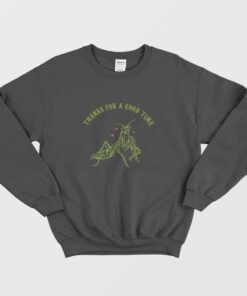 Praying Mantis Thanks For a Good Time Sweatshirt 1