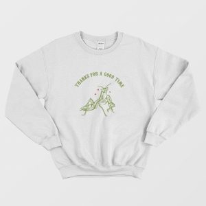 Praying Mantis Thanks For a Good Time Sweatshirt