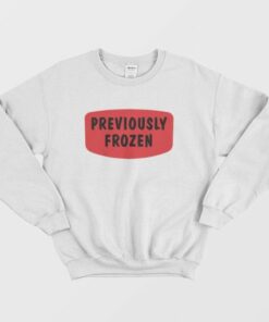 Previously Frozen Sweatshirt 3