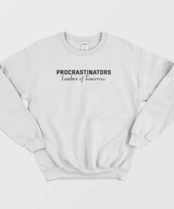 Procrastinators Leaders Of Tomorrow Funny Sweatshirt 1