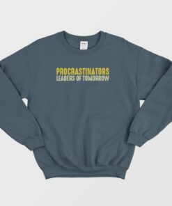 Procrastinators Leaders Of Tomorrow Sweatshirt 1