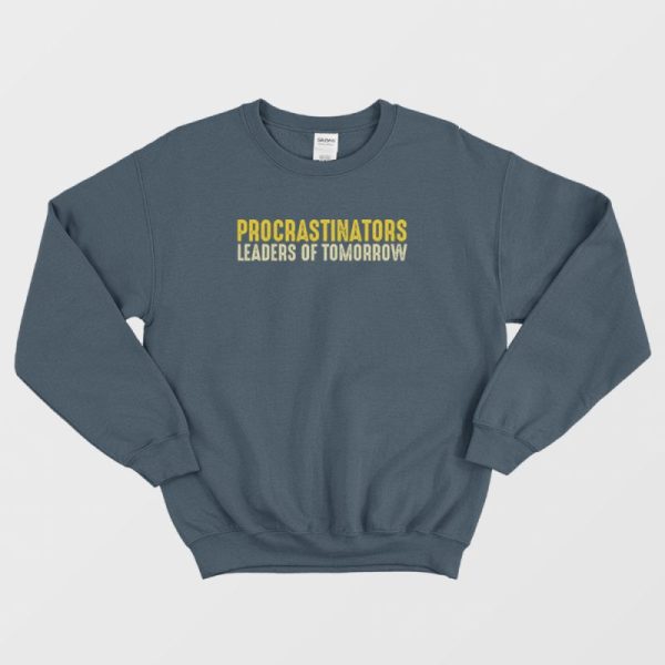 Procrastinators Leaders Of Tomorrow Sweatshirt