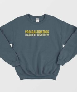 Procrastinators Leaders Of Tomorrow Sweatshirt 4