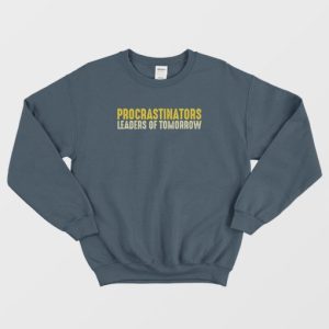 Procrastinators Leaders Of Tomorrow Sweatshirt 4