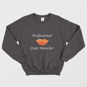 Professional Cunt Muncher Sweatshirt 3