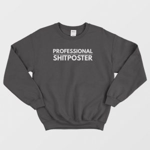 Professional Shitposter Sweatshirt 1