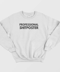 Professional Shitposter Sweatshirt 1 Professional Shitposter Sweatshirt 2