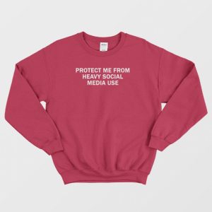 Protect Me From Heavy Social Media Use Sweatshirt 1