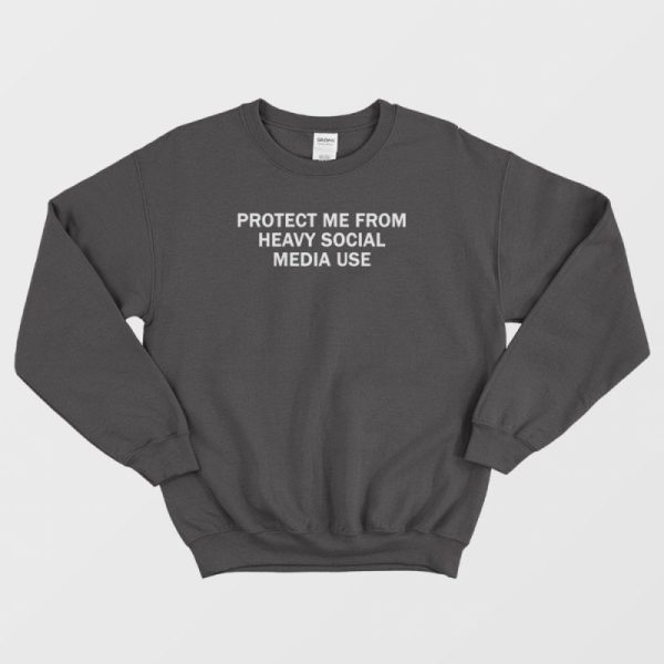 Protect Me From Heavy Social Media Use Sweatshirt