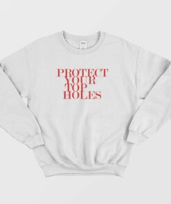 Protect Your Top Holes Sweatshirt 1