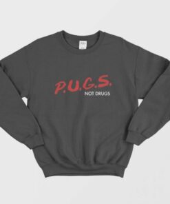 Pugs Not Drugs Dare Sweatshirt 1