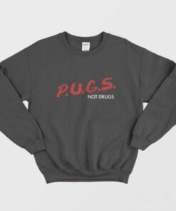 Pugs Not Drugs Dare Sweatshirt 2