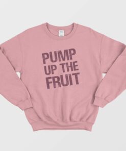 Pump Up The Fruit Sweatshirt 1
