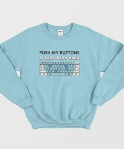 Push My Buttons Funny Keyboard Sweatshirt 1