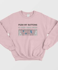 Push My Buttons Funny Keyboard Sweatshirt 1 Push My Buttons Funny Keyboard Sweatshirt 2