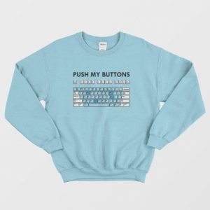 Push My Buttons Funny Keyboard Sweatshirt 3