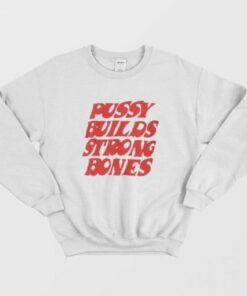 Pussy Builds Strong Bones Sweatshirt 2