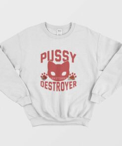 Pussy Destroyer Sweatshirt 1