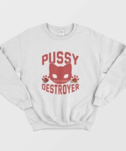 Pussy Destroyer Sweatshirt 4