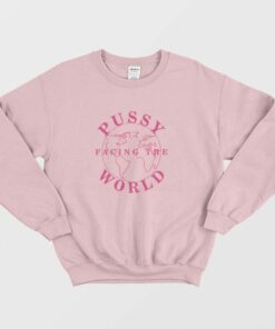 Pussy Facing The World Sweatshirt 3