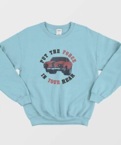 Put The Force In Your Rear Sweatshirt 1