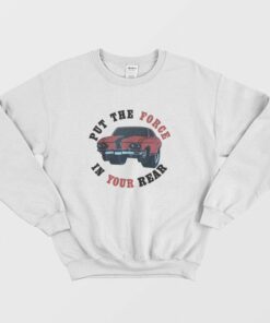 Put The Force In Your Rear Sweatshirt 2