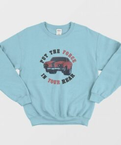 Put The Force In Your Rear Sweatshirt 3