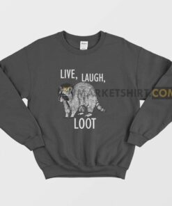 Raccoon Live Laugh Loot Sweatshirt 1 Raccoon Live Laugh Loot Sweatshirt 2